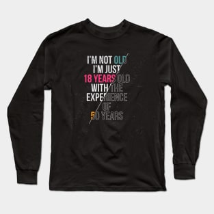 I'M Not Old I'M Just 18 Years With Experience Of 50 Years Long Sleeve T-Shirt